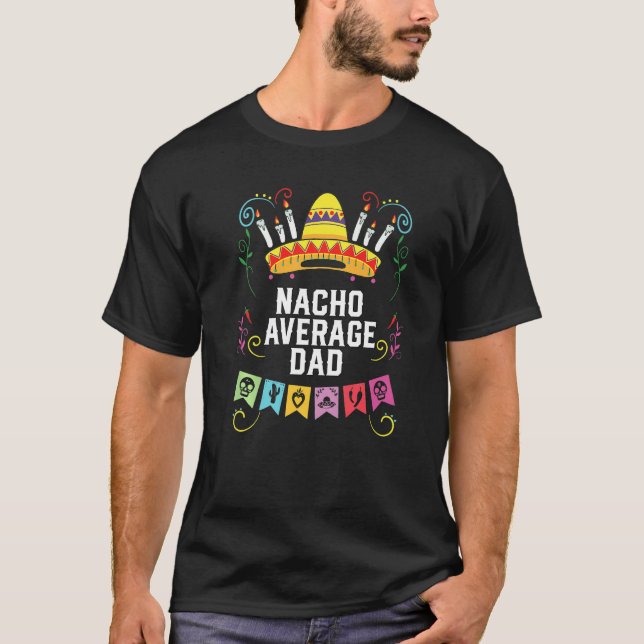 Nacho Average Dad Mexican Food Fathers Day Mexico  T-Shirt (Vorderseite)