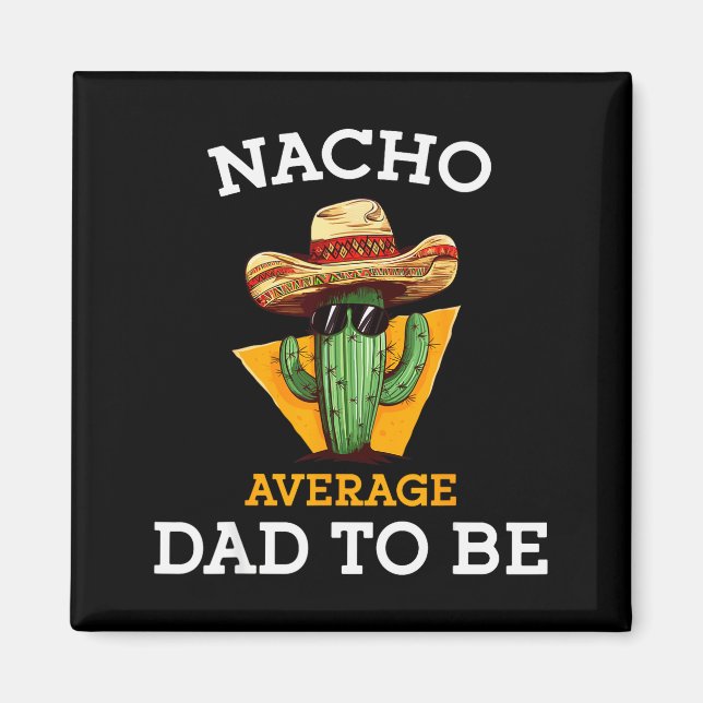 Nacho Average Dad To Be Funny Mexican New Dad Expe Magnet (Vorne)