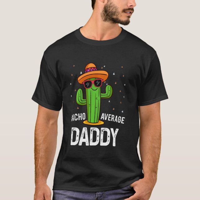 Nacho Average Daddy Cinco De Mayo Fiesta Party T-Shirt (Vorderseite)