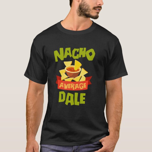 Nacho Average Dale Funny Birthday Personalized Nam T-Shirt (Vorderseite)