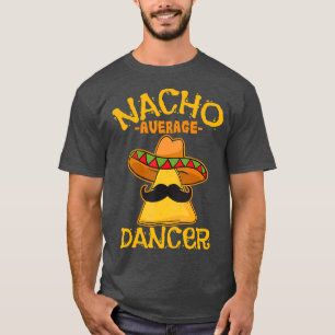 Nacho Average Dancer TanzChoreografie Cinco de T-Shirt