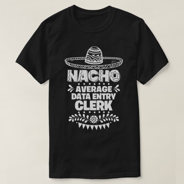 Nacho Average Data entry clerk Fun Gift Cinco De M T-Shirt (Design vorne)