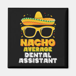 Nacho Average Dental Assistant Cinco De Mayo Magnet