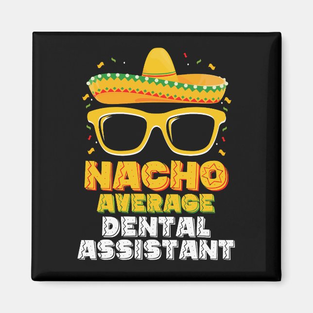 Nacho Average Dental Assistant Cinco De Mayo Magnet (Vorne)
