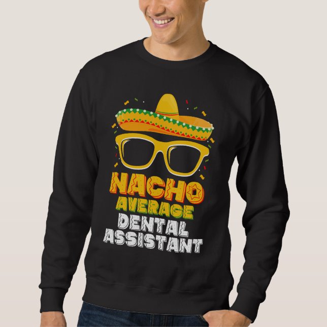 Nacho Average Dental Assistant Cinco De Mayo Sweatshirt (Vorderseite)