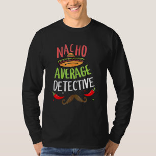 Nacho Average Detection Sombrero Beard Cinco De Ma T-Shirt