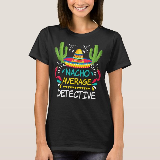 Nacho Average Detective Cinco De Mayo Mexican 1 T-Shirt (Vorderseite)