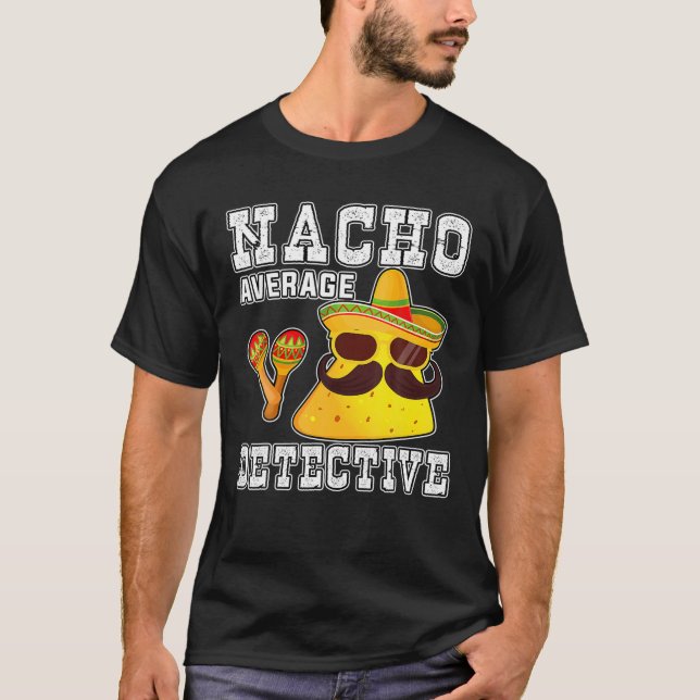 Nacho Average Detective Funny Cinco De Mayo For Da T-Shirt (Vorderseite)