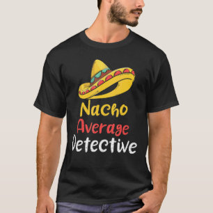 Nacho Average Detektiv Informer Fami T-Shirt