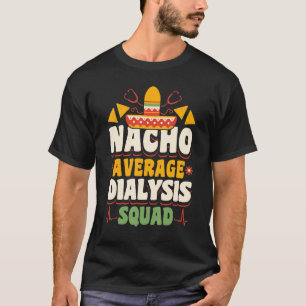 Nacho Average Dialyse Squad Nurse Nurse Nursing T-Shirt
