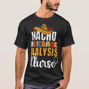 Nacho Average Dialysis Nurse Niedlich Cinco De May T-Shirt