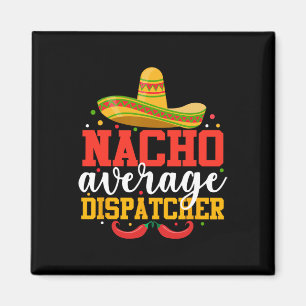 Nacho Average Dispatcher Funny Mexican Cinco De Ma Magnet