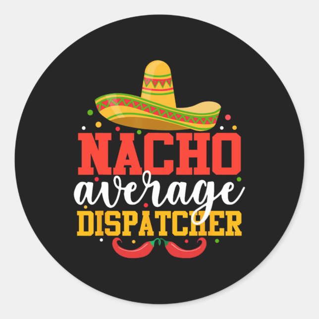 Nacho Average Dispatcher Funny Mexican Cinco De Ma Runder Aufkleber (Vorderseite)