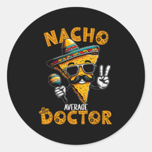 Nacho Average Doctor Funny Doctor Cinco De Mayo 1 Runder Aufkleber