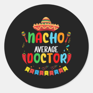 Nacho Average Doctor Funny Doctor Cinco De Mayo Runder Aufkleber