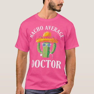 Nacho Average Doctor Medical Doctor Med School Doc T-Shirt