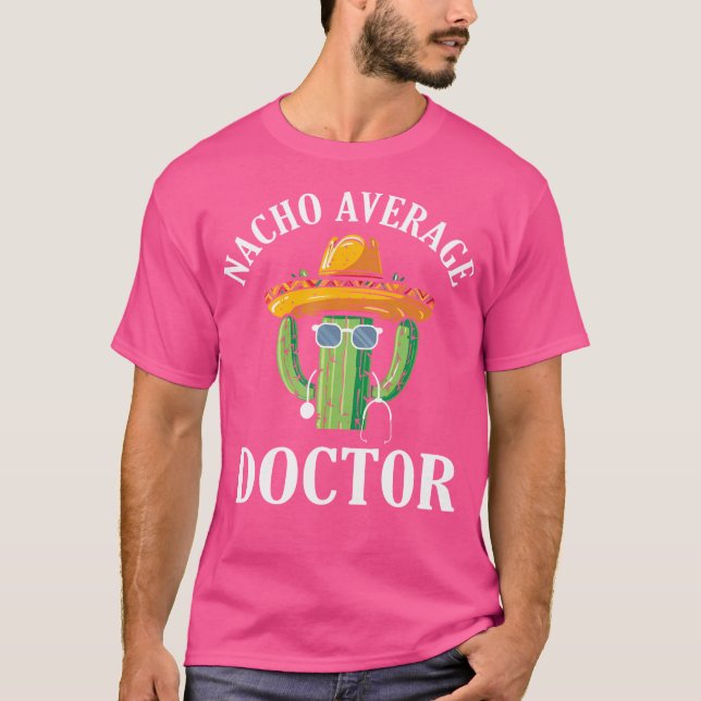 Nacho Average Doctor Medical Doctor Med School Doc T-Shirt (Vorderseite)