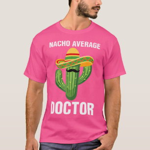 Nacho Average Doctor Medical School Students Docto T-Shirt