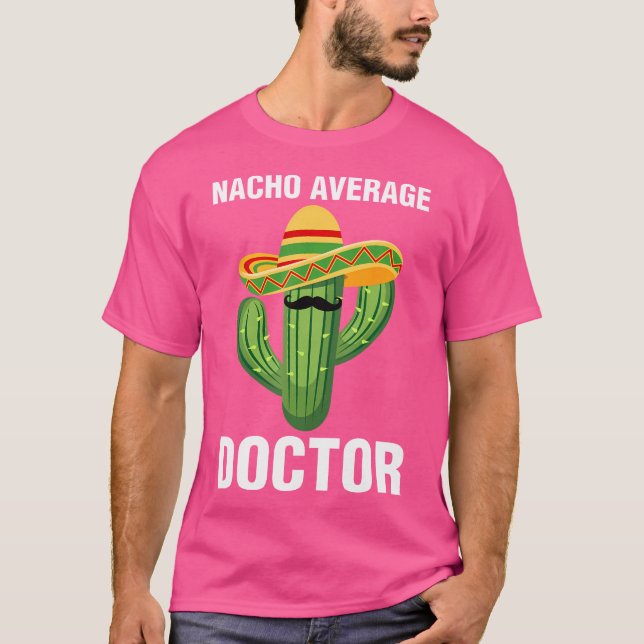 Nacho Average Doctor Medical School Students Docto T-Shirt (Vorderseite)