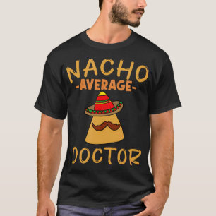 Nacho Average Doctor T-Shirt