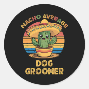 Nacho Average Dog Groomer Mexican Cinco De Mayo Fu Runder Aufkleber