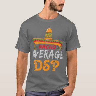 Nacho Average DSP Direkter Support Mitarbeiter Cin T-Shirt