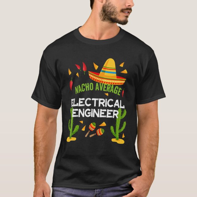 Nacho Average Electrical Engineer Cinco De Mayo T-Shirt (Vorderseite)