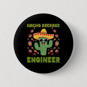Nacho Average Engineer Mexican Funny Cinco De Mayo Button