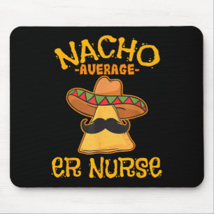 Nacho Average Er Nurse Cinco De Mayo Fiesta Emerge Mousepad