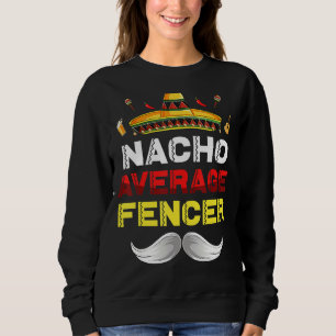 Nacho Average Fencer Cinco De Mayo Mexican Fiesta Sweatshirt