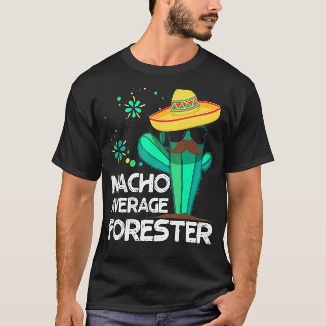 Nacho Average Forester Mexico Cinco de Mayo Forest T-Shirt (Vorderseite)