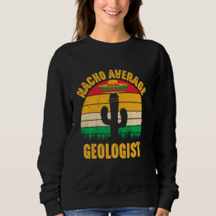 Nacho Average Geologist Men Cinco De Mayo Funny Ge Sweatshirt