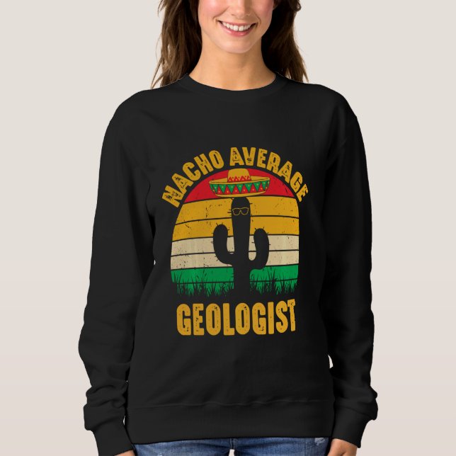 Nacho Average Geologist Men Cinco De Mayo Funny Ge Sweatshirt (Vorderseite)