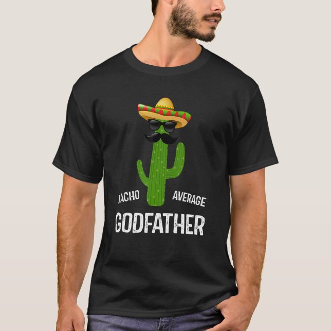 Nacho Average Godfather Best Godfather Ever   Fath T-Shirt (Vorderseite)