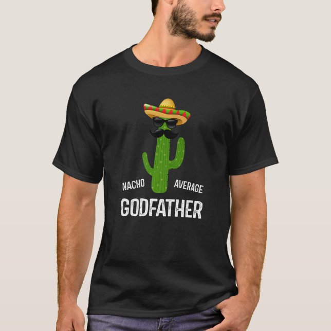 Nacho Average Godfather Best Godfather Ever  Fathe T-Shirt (Vorderseite)