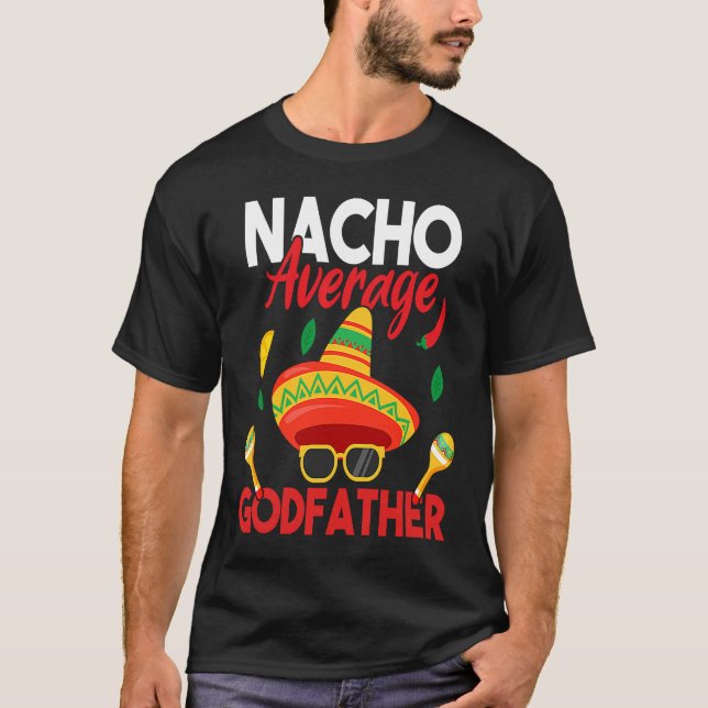 Nacho Average Godfather  Mustache Face Sombrero Me T-Shirt (Vorderseite)