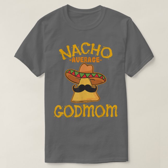 Nacho Average GodMom Meican Cinco De Mayo Godmothe T-Shirt (Design vorne)