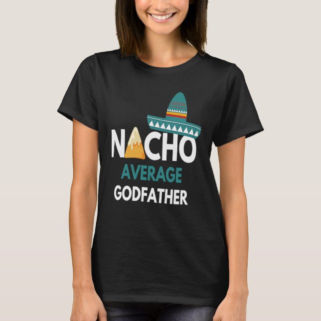 Nacho Average Godvater Cinco De Mayo T-Shirt (Vorderseite)