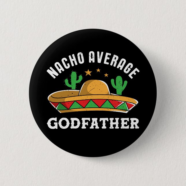 Nacho Average Godvater Funny Mexican Food Pub Button (Vorderseite)