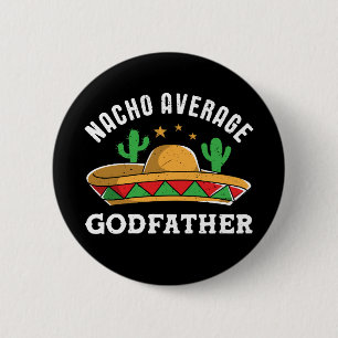 Nacho Average Godvater Funny Mexican Food Pub Button