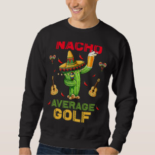 Nacho Average Golf Cinco De Mayo Mexican Fiesta Pa Sweatshirt