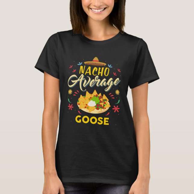 Nacho Average GOOSE Gänse T-Shirt (Vorderseite)