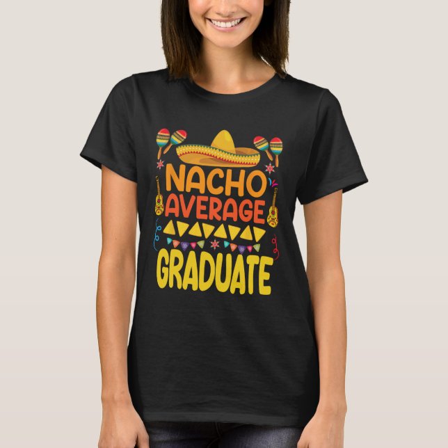 Nacho Average Graduate Funny Mexican Fiesta Cinco T-Shirt (Vorderseite)