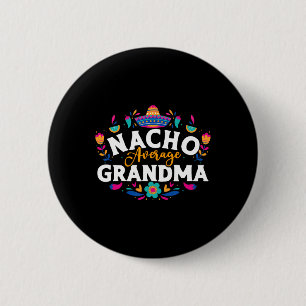 Nacho Average Grandma Cinco De Mayo Mexican Matchi Button