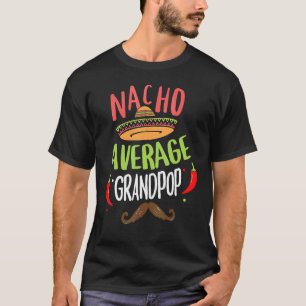 Nacho Average Grandpop Mexican Mustache Cinco De M T-Shirt