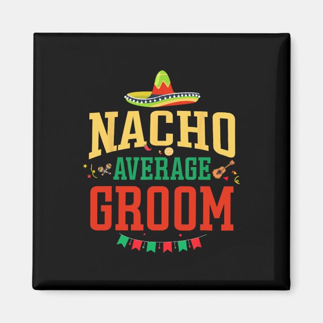 Nacho Average Groom Cinco De Mayo Fiesta Nacho Gro Magnet (Vorne)