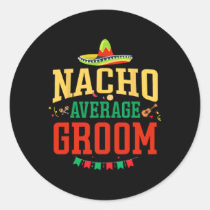 Nacho Average Groom Cinco De Mayo Fiesta Nacho Gro Runder Aufkleber