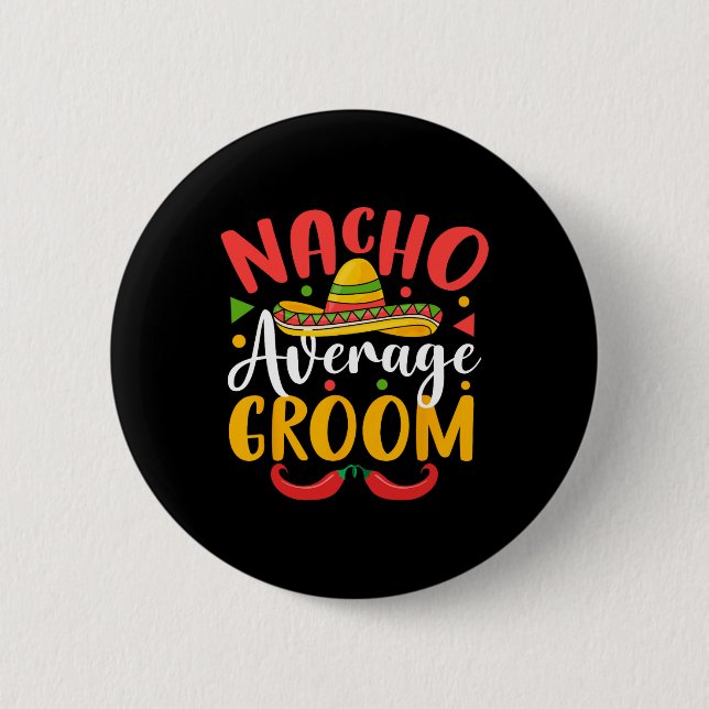 Nacho Average Groom Cinco De Mayo Mexican Family m Button (Vorderseite)
