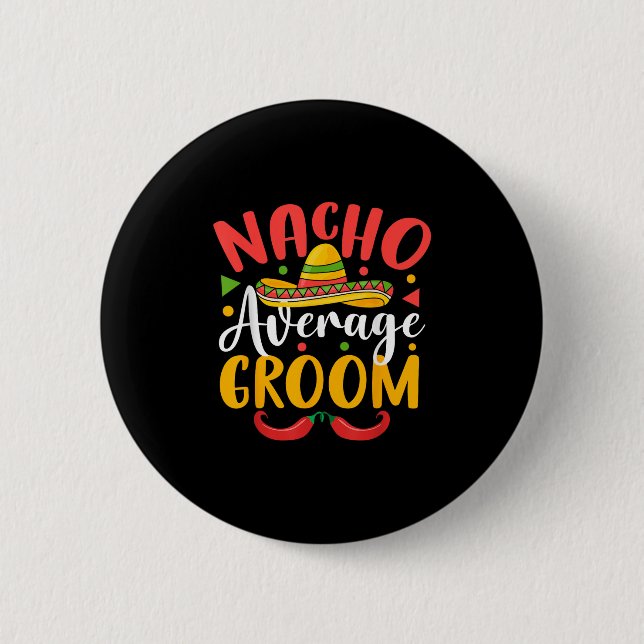 Nacho Average Groom Cinco De Mayo Mexican Family m Button (Vorderseite)