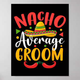 Nacho Average Groom Cinco De Mayo Mexican Family m Poster